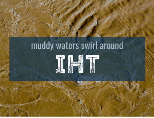 Muddy Waters Swirl Around IHT