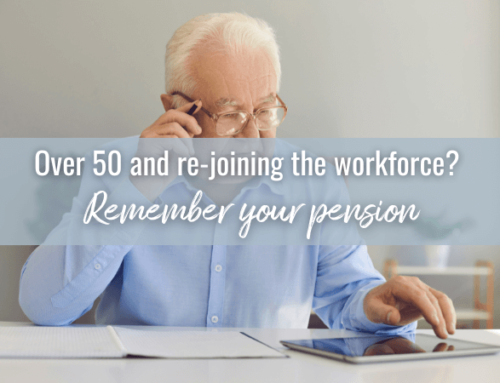 Over 50 and re-joining the workforce? Remember your pension